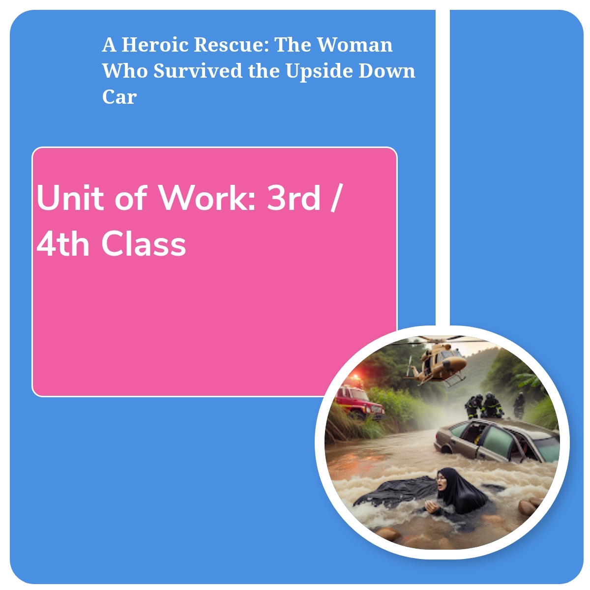 Unit of Work (3rd / 4th Class): A Heroic Rescue: The Woman Who Survived the Upside Down Car