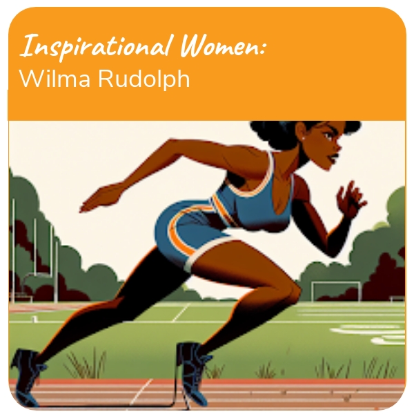 Inspirational Women: "Wilma Rudolph: Olympic Champion"