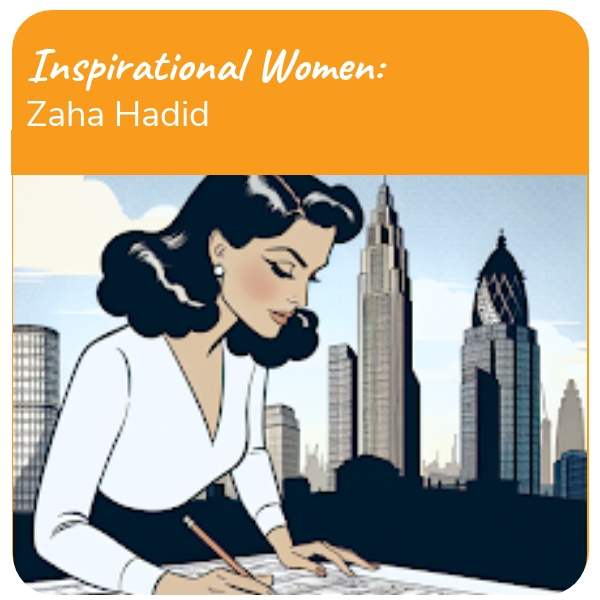 Inspirational Women: Architectural Innovator: Zaha Hadid